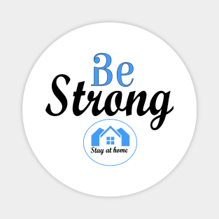 Be strong and stay at home. Magnet